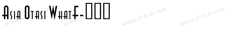 Asia Otasi WhatF字体转换